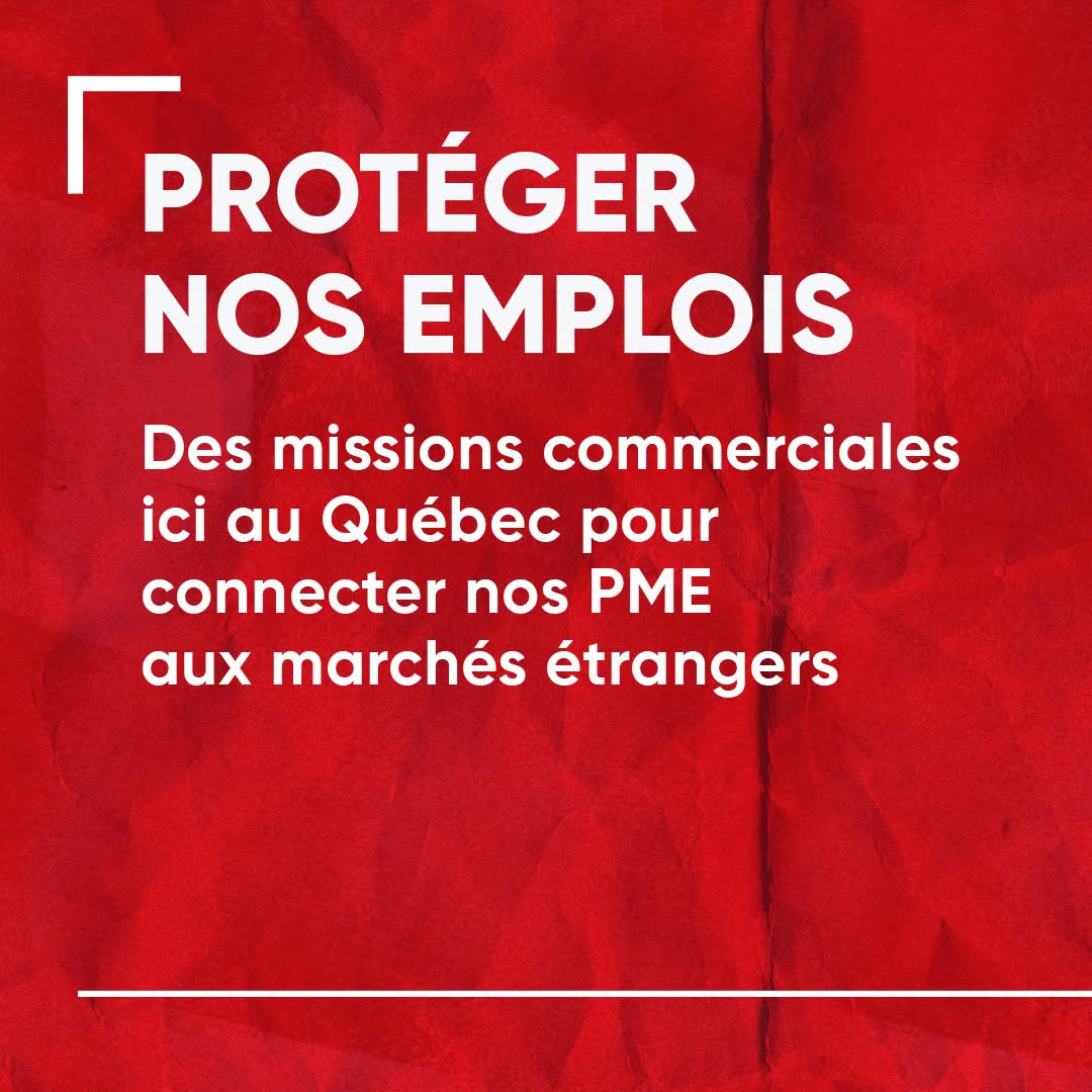 Protéger nos emplois : des missions commerciales ici au Québec pour connecter nos PME aux marchés étrangers