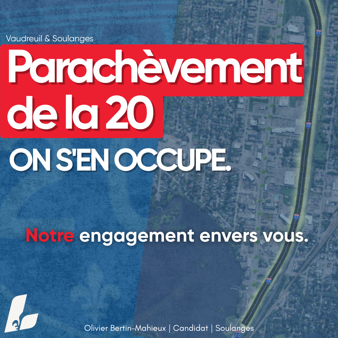 Parachèvement de la 20 : on s'en occupe. Notre engagement envers vous.